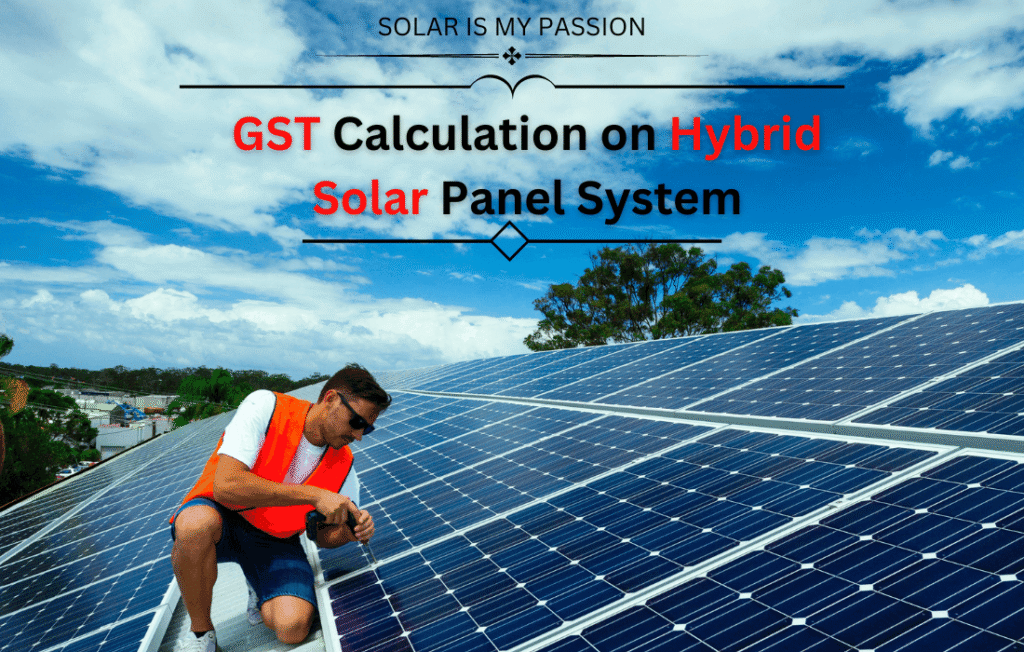 FAQs – GST on Solar Panels, Inverters and EPC in India – 2025 1 GST Calculation on Hybrid Solar Panel System 2 Solar Tiger