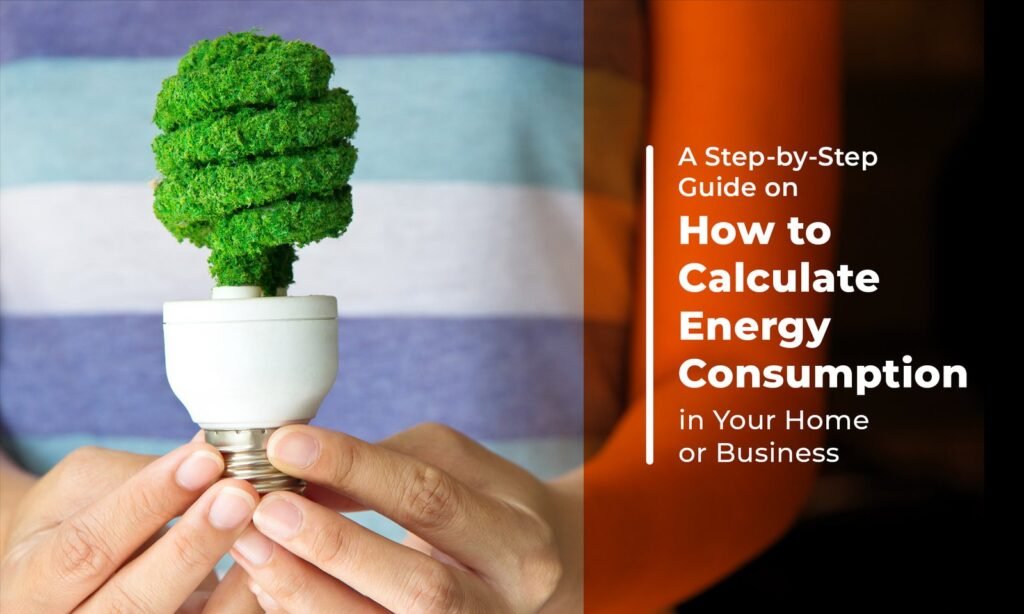 Power Up Smart: How to Estimate Your Business’s Energy Needs in India 1 A Step by Step Guide on How to Calculate Energy Consumption in Your Home or Business Solar Tiger